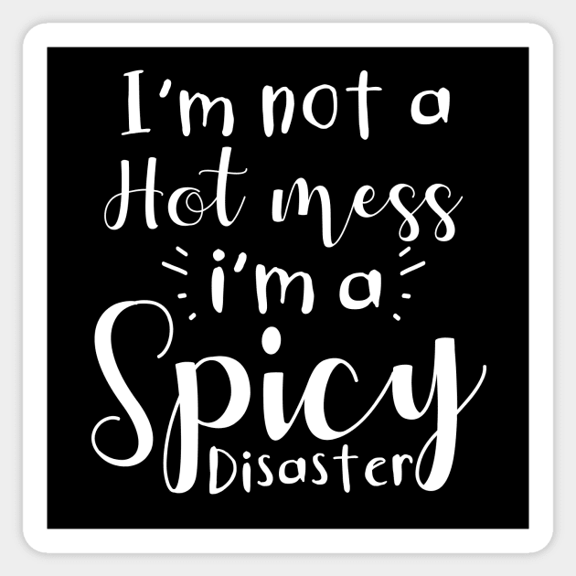 I'm Not A Hot Mess I'm A Spicy Disaster Sticker by Almytee